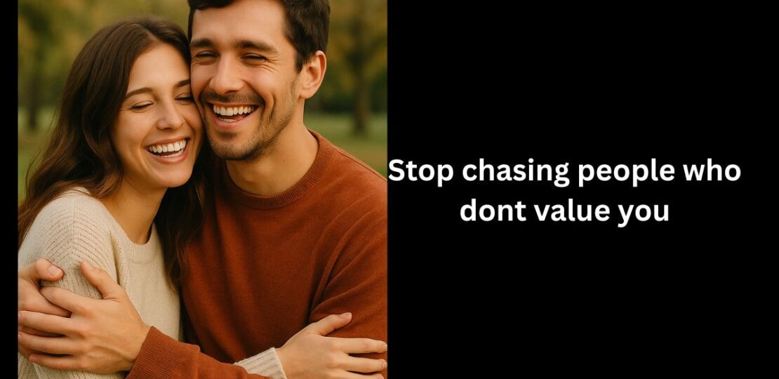 Stop chasing people who dont value you (2)