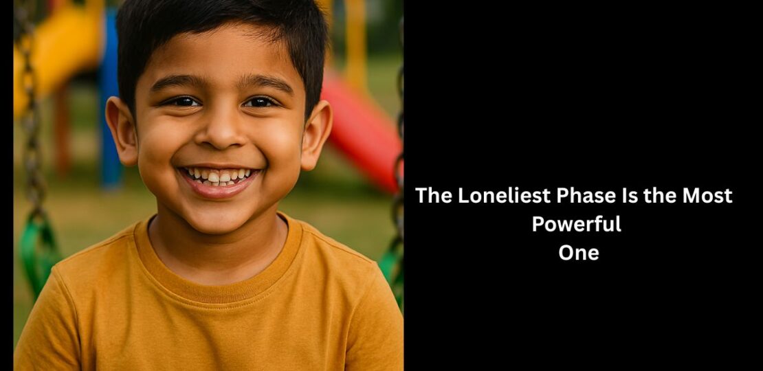The Loneliest Phase Is the Most Powerful One